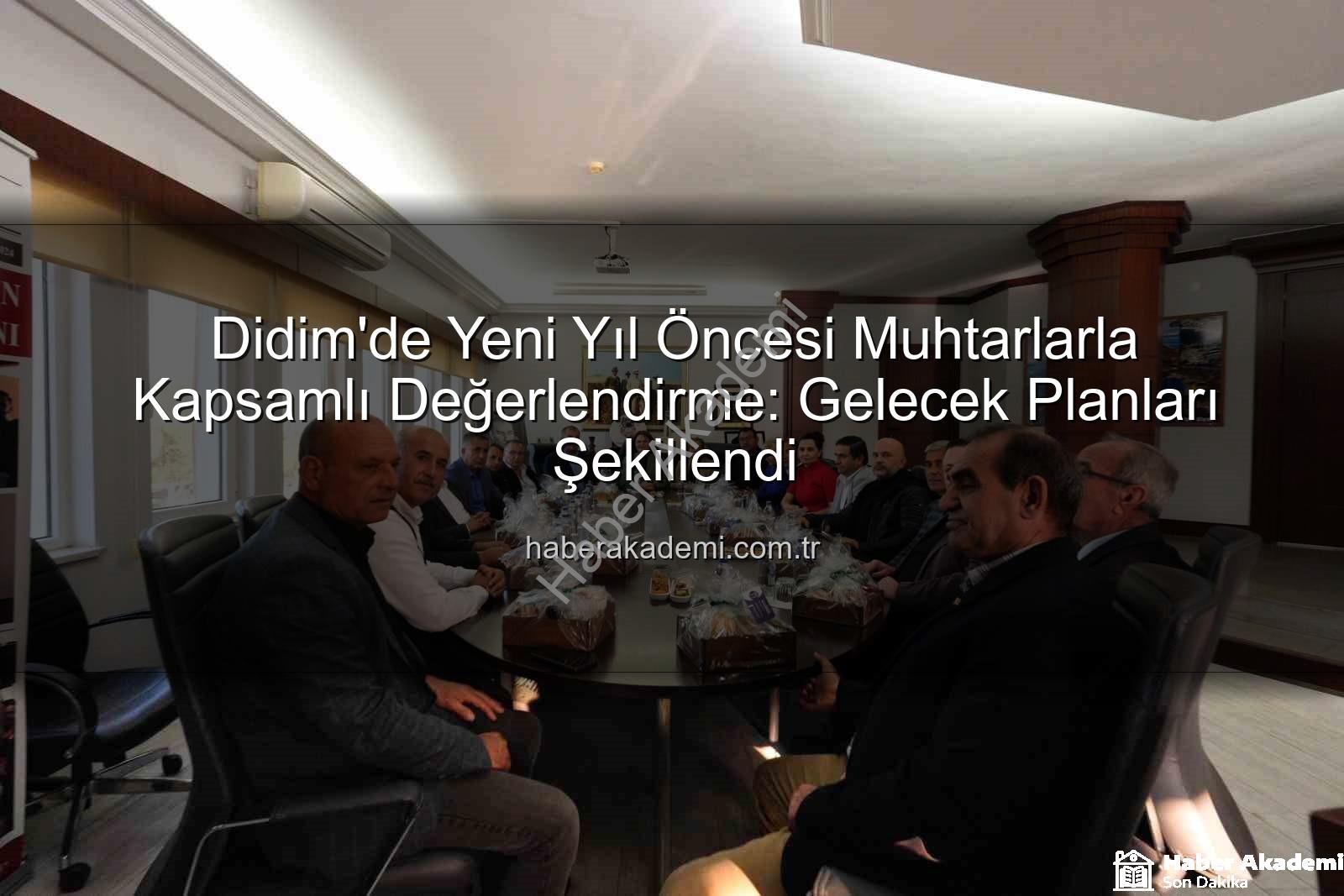 Didim muhtar toplantısı - Didim'de Yeni Yıl Öncesi Muhtarlarla Kapsamlı Değerlendirme: Gelecek Planları Şekillendi