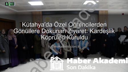 Kütahya’da Özel Öğrencilerden Gönüllere Dokunan Ziyaret: Kardeşlik Köprüleri Kuruldu