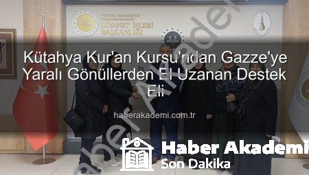 Kütahya Kur’an Kursu’ndan Gazze’ye Yaralı Gönüllerden El Uzanan Destek Eli