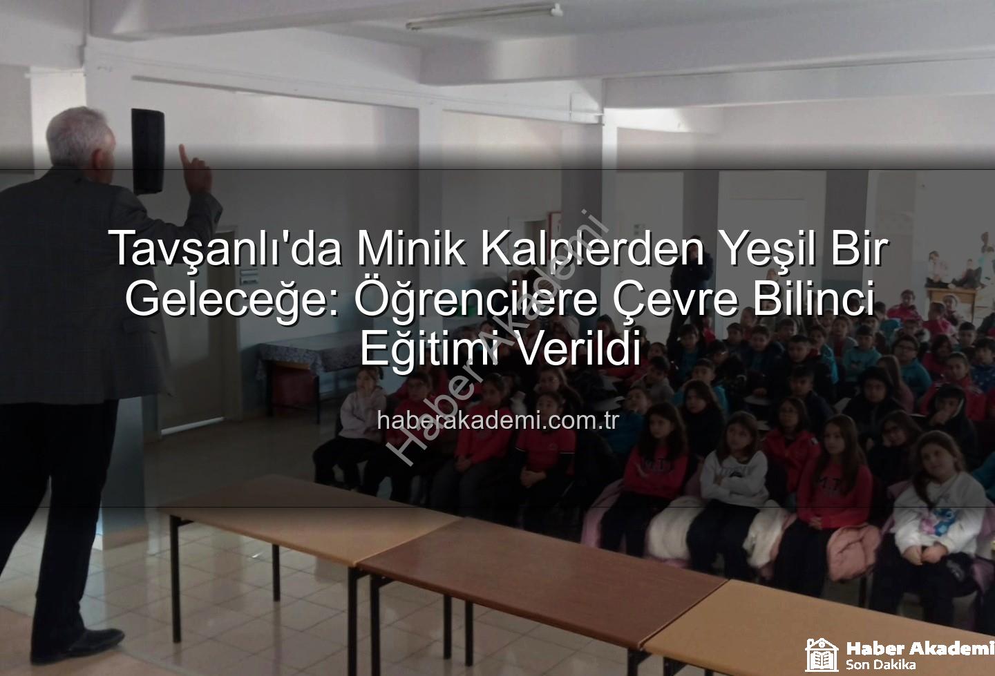çevre eğitimi - Tavşanlı'da Minik Kalplerden Yeşil Bir Geleceğe: Öğrencilere Çevre Bilinci Eğitimi Verildi