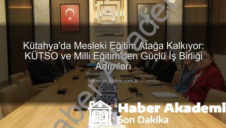 Kütahya’da Mesleki Eğitim Atağa Kalkıyor: KÜTSO ve Milli Eğitim’den Güçlü İş Birliği Adımları