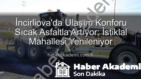 İncirliova’da Ulaşım Konforu Sıcak Asfaltla Artıyor: İstiklal Mahallesi Yenileniyor
