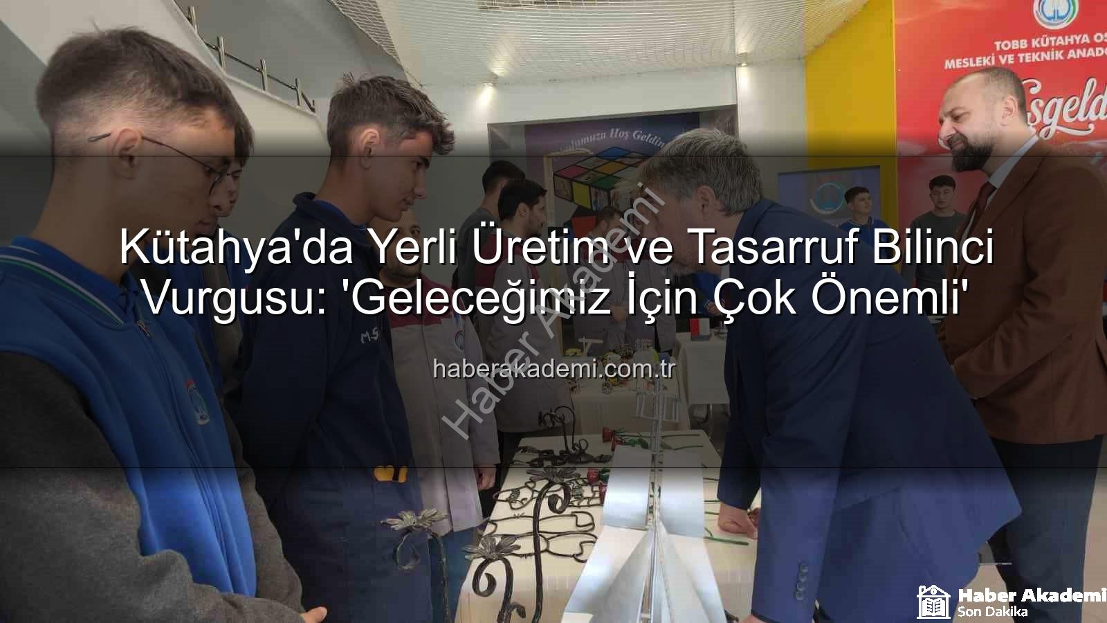 yerli üretim tasarruf - Kütahya'da Yerli Üretim ve Tasarruf Bilinci Vurgusu: 'Geleceğimiz İçin Çok Önemli'