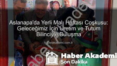 Aslanapa’da Yerli Malı Haftası Coşkusu: Geleceğimiz İçin Üretim ve Tutum Bilinciyle Buluşma