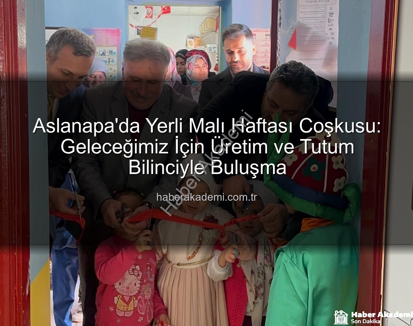 yerli malı haftası - Aslanapa'da Yerli Malı Haftası Coşkusu: Geleceğimiz İçin Üretim ve Tutum Bilinciyle Buluşma