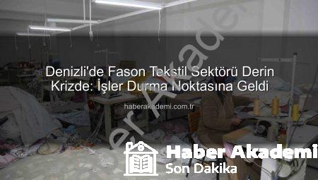 Denizli’de Fason Tekstil Sektörü Derin Krizde: İşler Durma Noktasına Geldi