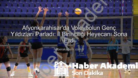 Afyonkarahisar’da Voleybolun Genç Yıldızları Parladı: İl Birinciliği Heyecanı Sona Erdi