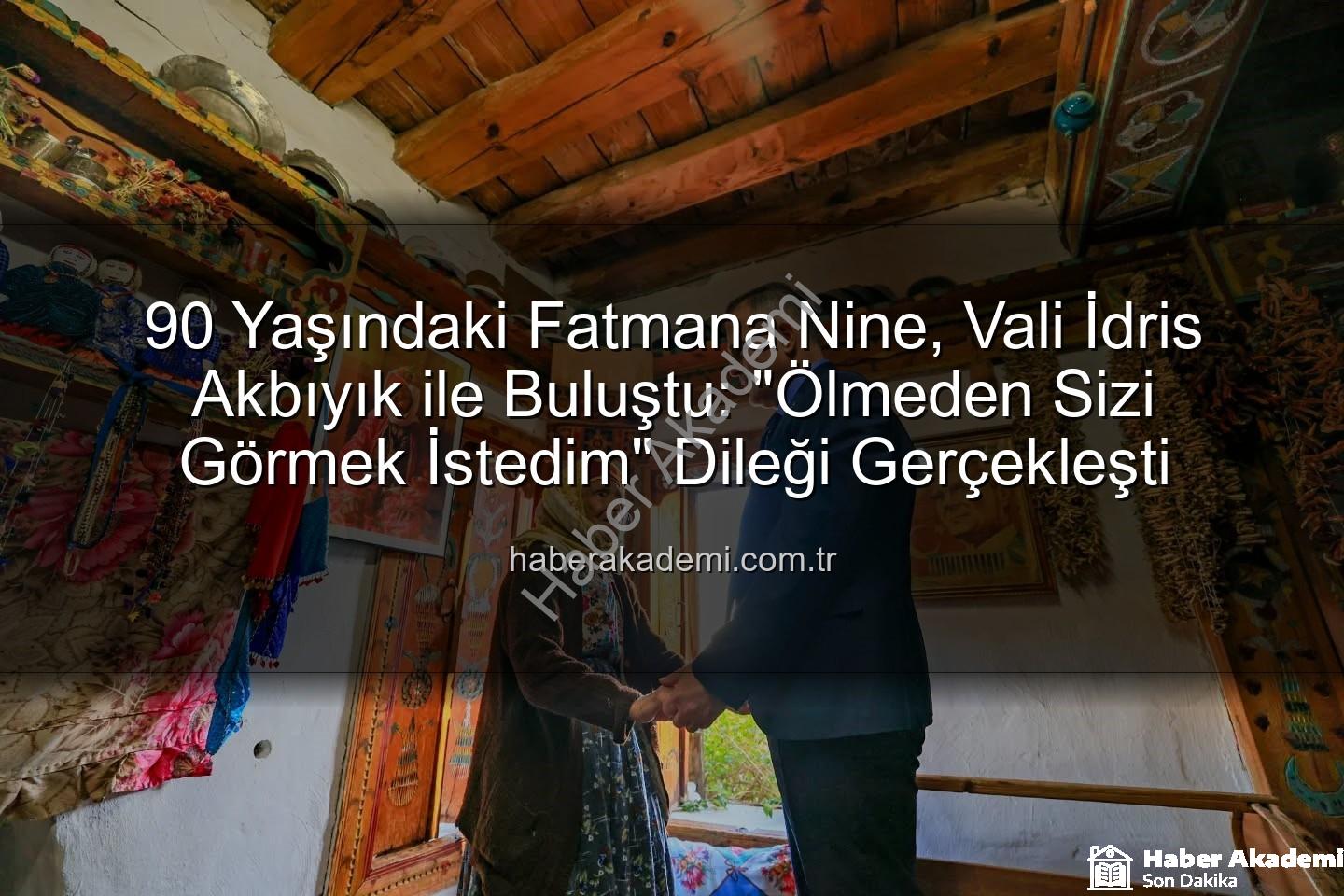 Fatmana Nine Valiyi Gördü - 90 Yaşındaki Fatmana Nine, Vali İdris Akbıyık ile Buluştu: "Ölmeden Sizi Görmek İstedim" Dileği Gerçekleşti