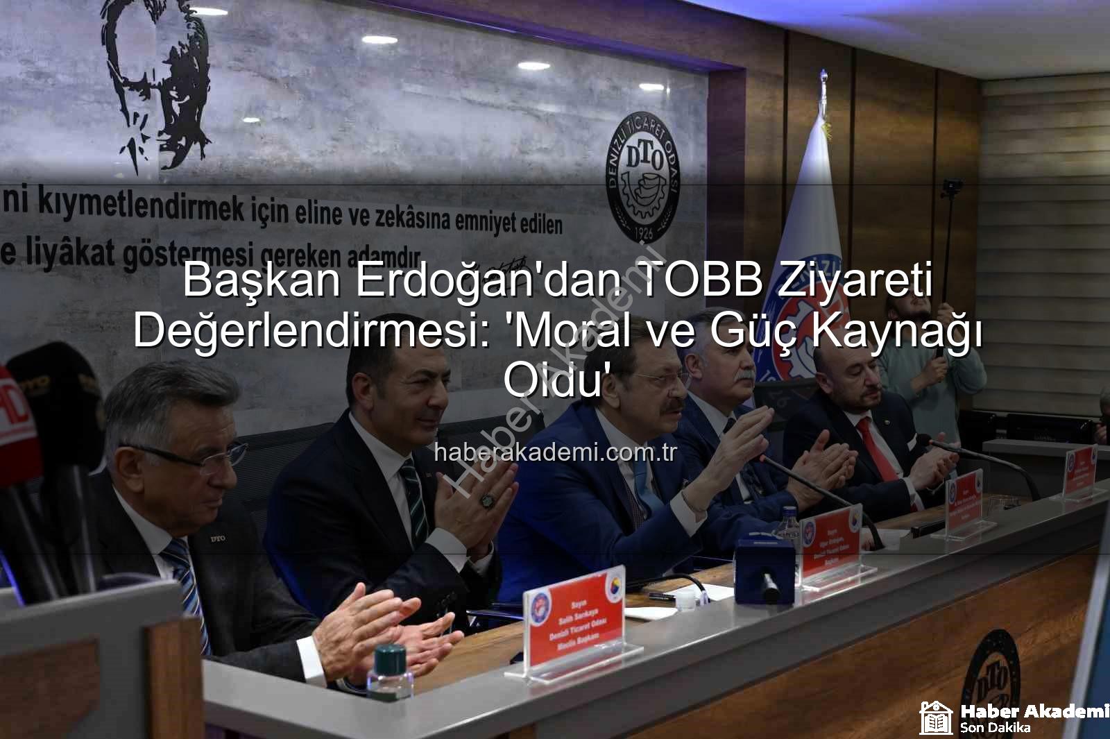 TOBB Başkanı Hisarcıklıoğlu - Başkan Erdoğan'dan TOBB Ziyareti Değerlendirmesi: 'Moral ve Güç Kaynağı Oldu'