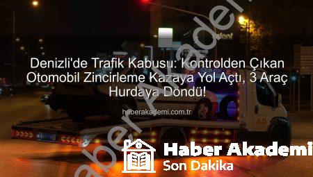 Denizli’de Trafik Kabusu: Kontrolden Çıkan Otomobil Zincirleme Kazaya Yol Açtı, 3 Araç Hurdaya Döndü!
