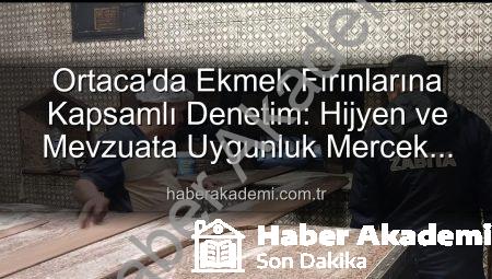 Ortaca’da Ekmek Fırınlarına Kapsamlı Denetim: Hijyen ve Mevzuata Uygunluk Mercek Altında