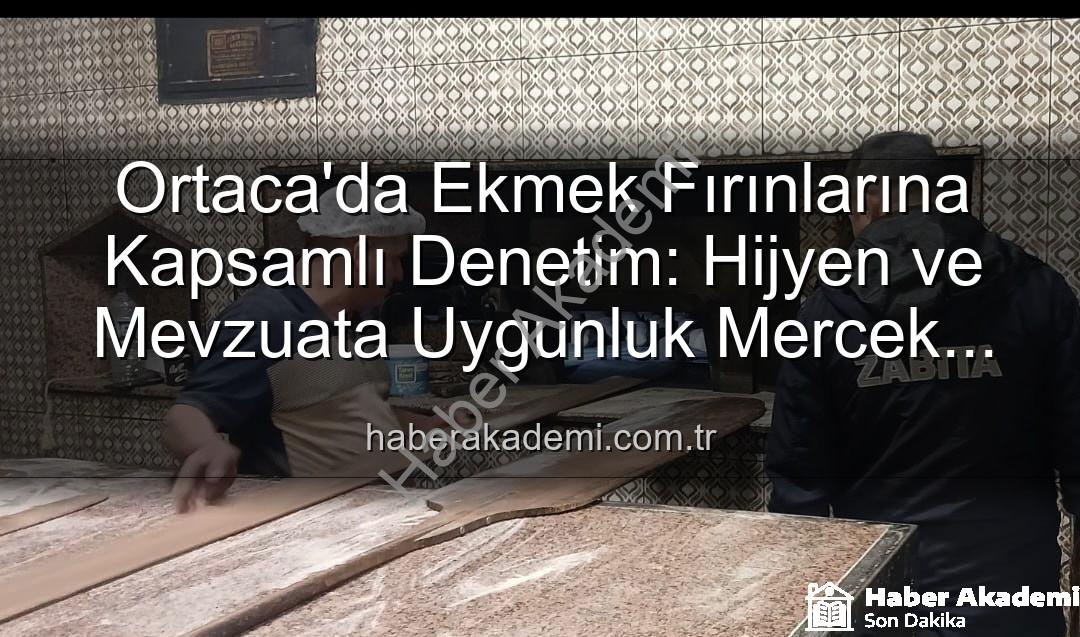 Ortaca ekmek fırınları - Ortaca'da Ekmek Fırınlarına Kapsamlı Denetim: Hijyen ve Mevzuata Uygunluk Mercek Altında