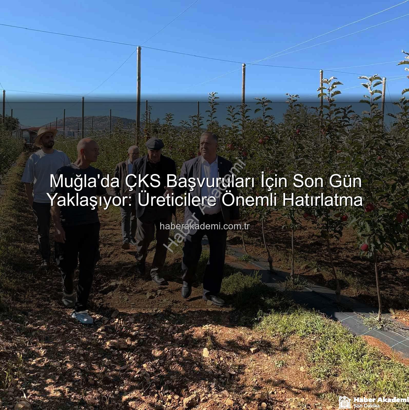 ÇKS başvuruları - Muğla'da ÇKS Başvuruları İçin Son Gün Yaklaşıyor: Üreticilere Önemli Hatırlatma