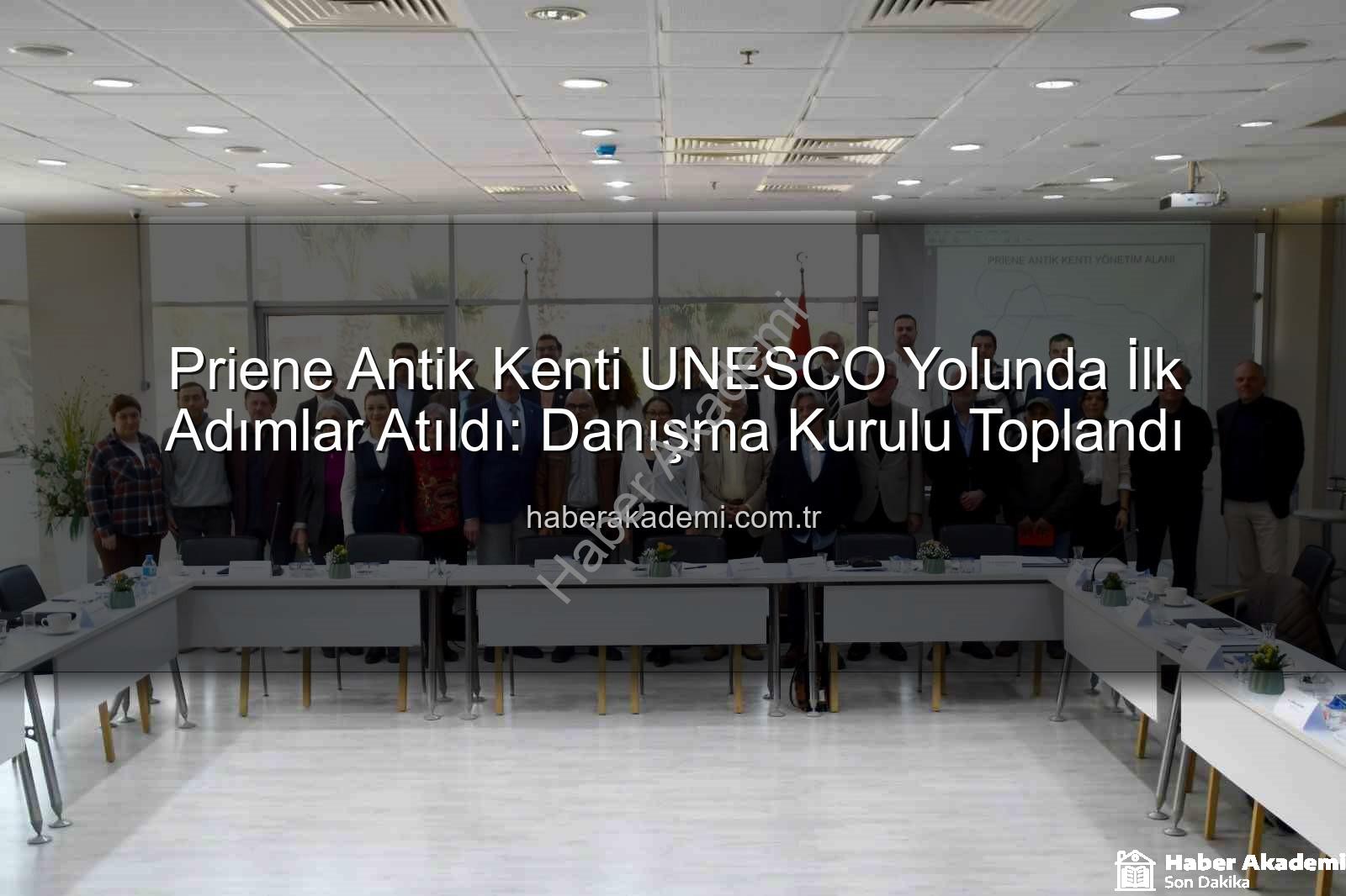 Priene Antik Kenti - Priene Antik Kenti UNESCO Yolunda İlk Adımlar Atıldı: Danışma Kurulu Toplandı