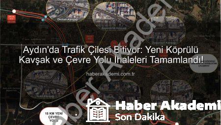Aydın’da Trafik Çilesi Bitiyor: Yeni Köprülü Kavşak ve Çevre Yolu İhaleleri Tamamlandı!