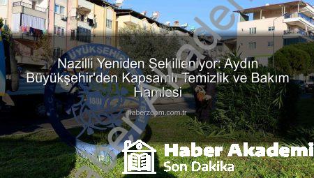 Aydın Büyükşehir Belediyesi’nden Nazilli’ye Kapsamlı Temizlik ve Bakım Hamlesi: Şehir Yeniden Hayat Buluyor