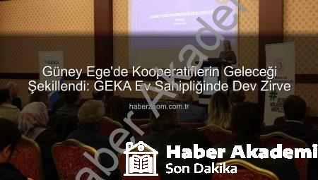 Güney Ege’de Kooperatifçilik Ruhu Yeniden Canlanıyor: GEKA Öncülüğünde Stratejik Zirve Düzenlendi