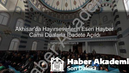 Akhisar’da Hayırseverlerin Eseri Hayber Camii Dualarla İbadete Açıldı