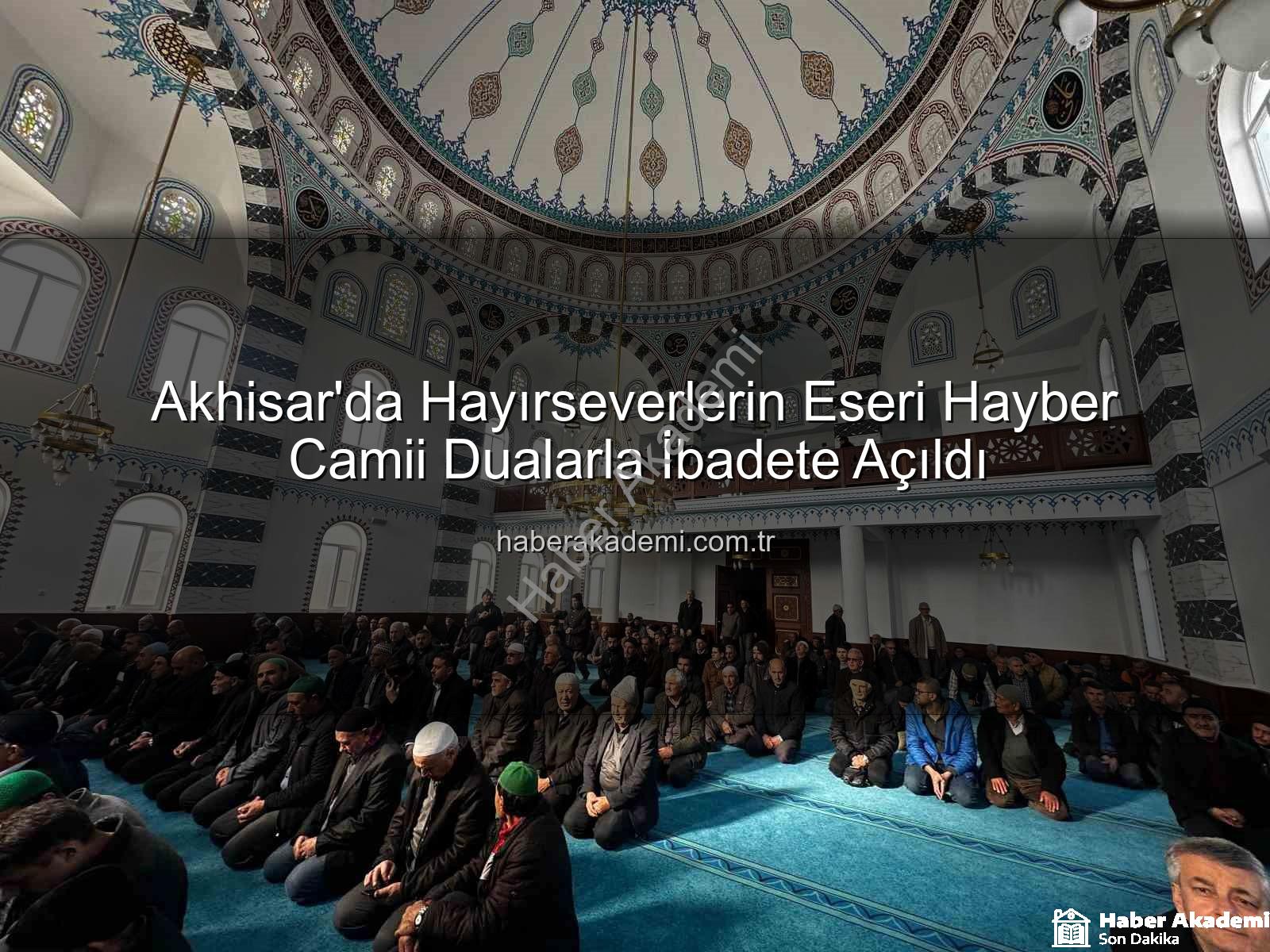 Hayber Camii - Akhisar'da Hayırseverlerin Eseri Hayber Camii Dualarla İbadete Açıldı
