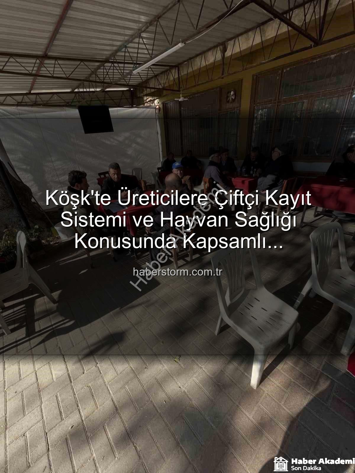 Çiftçi Kayıt Sistemi - Köşk'te Üreticilere Çiftçi Kayıt Sistemi ve Hayvan Sağlığı Konusunda Kapsamlı Bilgilendirme