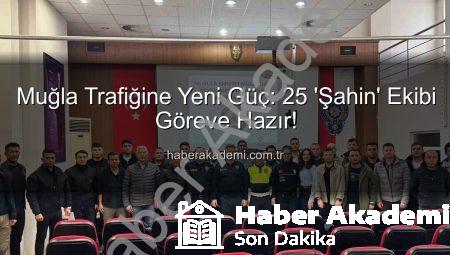 Muğla Trafiğine Yeni Güç: 25 ‘Şahin’ Ekibi Göreve Hazır!