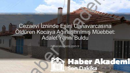 Cezaevi İzninde Eşini Canavarcasına Öldüren Kocaya Ağırlaştırılmış Müebbet: Adalet Yerini Buldu